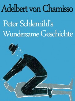 Peter Schlemihl`s wundersame Geschichte - Adelbert von Chamisso